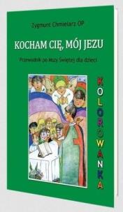 Kocham Cię, mój Jezu. Autor: Zygmunt Chmielarz OP. Multiszop.pl Okładka książki Kocham Cię, mój Jezu