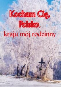 Kocham cię Polsko, kraju mój rodzinny. Autor: Maria Fajkowska. Multiszop.pl Okładka książki Kocham cię Polsko, kraju mój rodzinny