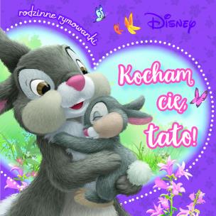 Kocham cię, tato! Rodzinne rymowanki. Disney. Autor: Aleksandra Górska. Multiszop.pl Okładka książki Kocham cię, tato! Rodzinne rymowanki. Disney