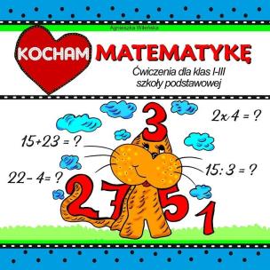 Okładka książki Kocham matematykę. Ćwiczenia dla klas 1-3 SP