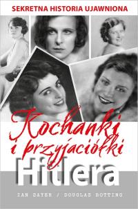 Kochanki i przyjaciółki Hitlera. Autor: Sayer Ian, Botting Douglas. Multiszop.pl Okładka książki Kochanki i przyjaciółki Hitlera