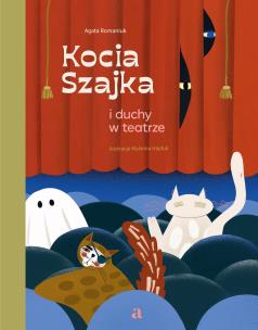 Kocia Szajka i duchy w teatrze. Autor: Romaniuk Agata, Malwina Hajduk. Multiszop.pl Okładka książki Kocia Szajka i duchy w teatrze