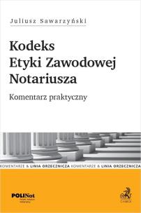 Kodeks Etyki Zawodowej Notariusza. Komentarz... Autor: Sawarzyński Juliusz. Multiszop.pl Okładka książki Kodeks Etyki Zawodowej Notariusza. Komentarz..