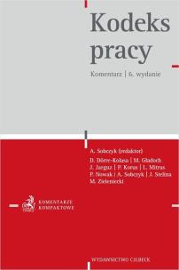 Kodeks pracy. Komentarz w.6. Autor: Sobczyk Arkadiusz. Multiszop.pl Okładka książki Kodeks pracy. Komentarz w.6