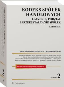 Kodeks spółek handlowych. Łączenie, podział i przekształcanie spółek. Komentarz. Autor: Michalski Marek, Wiśniewska Małgorzata, Krzysztof Jasiński, Michał Boryczka, Maciej Kożuchowski, Małgorzata Badowska, Maciej Boryczko, Tomasz Maślak, Bartłomiej Woźniak, Marcin Kasprzyk, Katarzyna Olszak, Monika Żulińska, Julia Trzmielewska, Karolina Krzal-Kwiatkowska, Joanna Trzmielewska, Majka Rucińska, Karol Stępniak. Multiszop.pl Okładka książki Kodeks spółek handlowych. Łączenie, podział i przekształcanie spółek. Komentarz