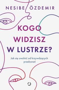 Kogo widzisz w lustrze?. Autor: Nesibe zdemir, Ewa Kochanowska. Multiszop.pl Okładka książki Kogo widzisz w lustrze?