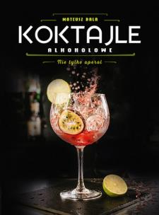Koktajle alkoholowe. Nie tylko aperol. Autor: Mateusz Bala. Multiszop.pl Okładka książki Koktajle alkoholowe. Nie tylko aperol