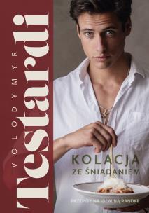 Kolacja ze śniadaniem. Przepisy na idealną randkę. Autor: Volodymyr Testardi. Multiszop.pl Okładka książki Kolacja ze śniadaniem. Przepisy na idealną randkę