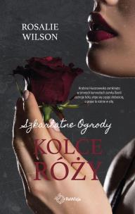 Kolce róży. Szkarłatne Ogrody. Tom 2. Autor: Rosalie Wilson. Multiszop.pl Okładka książki Kolce róży. Szkarłatne Ogrody. Tom 2