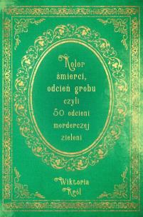 Kolor śmierci, odcień grobu czyli 50 odcieni... Autor: Wiktoria Król. Multiszop.pl Okładka książki Kolor śmierci, odcień grobu czyli 50 odcieni..