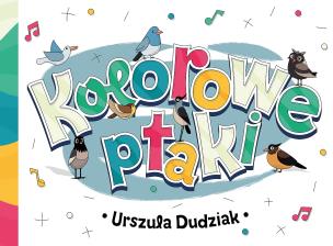 Kolorowe ptaki. Autor: Dudziak Urszula. Multiszop.pl Okładka książki Kolorowe ptaki