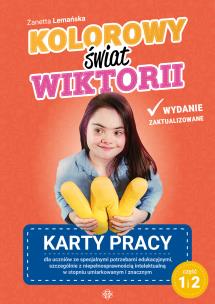Kolorowy świat Wiktorii część 1 i 2 Karty pracy dla uczniów ze specjalnymi potrzebami edukacyjnymi. Autor: Żanetta Lemańska. Multiszop.pl Okładka książki Kolorowy świat Wiktorii część 1 i 2 Karty pracy dla uczniów ze specjalnymi potrzebami edukacyjnymi