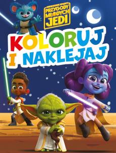 Okładka książki Koloruj i naklejaj! Gwiezdne Wojny Przygody Młodych Jedi