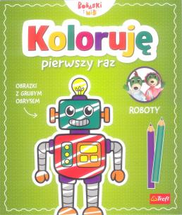 Okładka książki Koloruję pierwszy raz. Roboty / KAZSTUDIO SA Bobaski i Miś