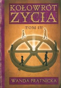 Kołowrót Życia T.4. Autor: Wanda Prątnicka. Multiszop.pl Okładka książki Kołowrót Życia T.4