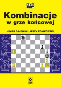 Kombinacje w grze końcowej. Autor: Gajewski Jacek, Konikowski Jerzy. Multiszop.pl Okładka książki Kombinacje w grze końcowej