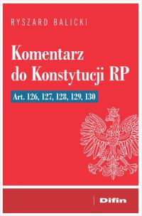 Okładka książki Komentarz do Konstytucji RP art. 126, 127, 128, 129, 130