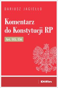 Komentarz do Konstytucji RP art. 145, 156. Autor: Jagiełło Dariusz. Multiszop.pl Okładka książki Komentarz do Konstytucji RP art. 145, 156
