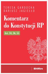 Komentarz do Konstytucji RP art. 34, 36, 55. Autor: Jagiełło Dariusz, Gardocka Teresa. Multiszop.pl Okładka książki Komentarz do Konstytucji RP art. 34, 36, 55