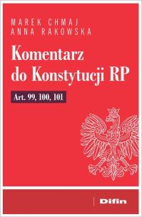 Komentarz do Konstytucji RP art. 99, 100, 101. Autor: Chmaj Marek, Rakowska Anna. Multiszop.pl Okładka książki Komentarz do Konstytucji RP art. 99, 100, 101