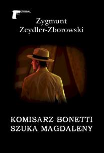 Komisarz Bonetti szuka Magdaleny. Autor: Zygmunt Zeydler Zborowski (Tomasz Helner). Multiszop.pl Okładka książki Komisarz Bonetti szuka Magdaleny