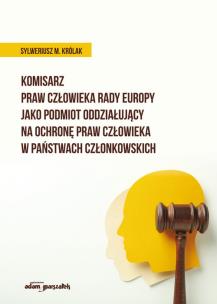 Komisarz Praw Człowieka Rady Europy jako podmiot oddziałujący na ochronę praw człowieka w państwach. Autor: Królak Sylweriusz M.. Multiszop.pl Okładka książki Komisarz Praw Człowieka Rady Europy jako podmiot oddziałujący na ochronę praw człowieka w państwach
