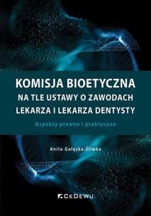 Komisja bioetyczna na tle ustawy o zawodach... Autor: Gałęska-Śliwka Anita. Multiszop.pl Okładka książki Komisja bioetyczna na tle ustawy o zawodach..