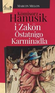 Komisorz Hanusik i Zakon ostatnigo Karminadla. Autor: Melon Marcin. Multiszop.pl Okładka książki Komisorz Hanusik i Zakon ostatnigo Karminadla