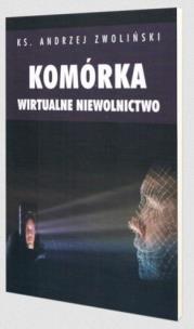 Komórka. Wirtualne niewolnictwo. Autor: Andrzej Zwoliński. Multiszop.pl Okładka książki Komórka. Wirtualne niewolnictwo