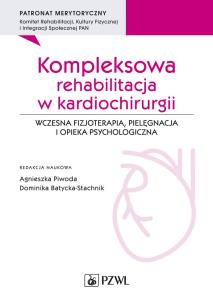 Kompleksowa rehabilitacja w kardiochirurgii. Autor: Piwoda Agnieszka, Batycka-Stachnik Dominika. Multiszop.pl Okładka książki Kompleksowa rehabilitacja w kardiochirurgii