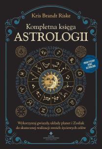 Kompletna księga astrologii. Wykorzystaj gwiazdy, układy planet i Zodiak do skutecznej realizacji swoich życiowych celów. Autor: Kris Brandt Riske. Multiszop.pl Okładka książki Kompletna księga astrologii. Wykorzystaj gwiazdy, układy planet i Zodiak do skutecznej realizacji swoich życiowych celów