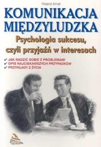 Komunikacja międzyludzka. Psychologia sukcesu.... Autor: Arndt Roland. Multiszop.pl Okładka książki Komunikacja międzyludzka. Psychologia sukcesu...