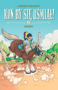 Koń by się uśmiał! Ale Jazda! Tom 1. Autor: Irena Brignull. Multiszop.pl Okładka książki Koń by się uśmiał! Ale Jazda! Tom 1
