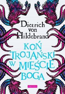 Koń trojański w mieście Boga w.3. Autor: Dietrich von Hildebrand. Multiszop.pl Okładka książki Koń trojański w mieście Boga w.3