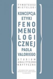 Koncepcja etyki fenomenologicznej Paola Valoriego. Autor: Mietelski Tymoteusz. Multiszop.pl Okładka książki Koncepcja etyki fenomenologicznej Paola Valoriego