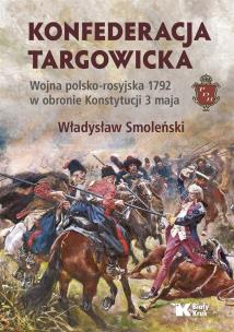 Okładka książki Konfederacja targowicka. Wojna polsko - rosyjska