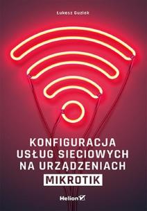 Konfiguracja usług sieciowych na urządzeniach MikroTik. Autor: Łukasz Guziak. Multiszop.pl Okładka książki Konfiguracja usług sieciowych na urządzeniach MikroTik