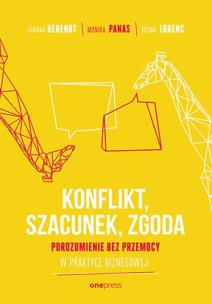 Konflikt, szacunek, zgoda. Porozumienie bez przemocy w praktyce biznesowej. Autor: Berendt Joanna, Monika Panas, VESNA LORENC. Multiszop.pl Okładka książki Konflikt, szacunek, zgoda. Porozumienie bez przemocy w praktyce biznesowej