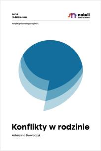 Konflikty w rodzinie. Autor: Dworaczyk Katarzyna. Multiszop.pl Okładka książki Konflikty w rodzinie
