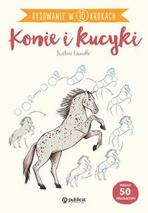 Konie i kucyki. Rysowanie w 10 krokach. Autor: Justine Lecouffe. Multiszop.pl Okładka książki Konie i kucyki. Rysowanie w 10 krokach
