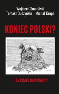Okładka książki Koniec Polski? Ile zostało nam czasu?