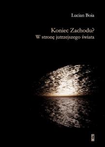 Koniec Zachodu? W stronę jutrzejszego świata. Autor: Boia Lucian. Multiszop.pl Okładka książki Koniec Zachodu? W stronę jutrzejszego świata