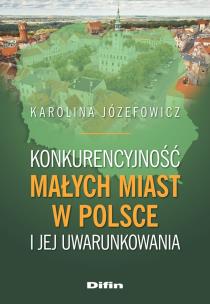 Okładka książki Konkurencyjność małych miast w Polsce i jej uwarunkowania