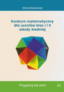 Konkurs matematyczny dla uczniów klas I i II szkoły średniej. Przygotuj się sam!. Autor: Bednarek Witold. Multiszop.pl Okładka książki Konkurs matematyczny dla uczniów klas I i II szkoły średniej. Przygotuj się sam!