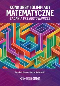 Konkursy i olimpiady matematyczne. Autor: Dominik Burek, Radwański Marcin. Multiszop.pl Okładka książki Konkursy i olimpiady matematyczne