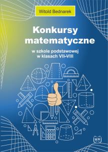 Konkursy matematyczne w SP w klasach VII-VIII. Autor: Bednarek Witold. Multiszop.pl Okładka książki Konkursy matematyczne w SP w klasach VII-VIII