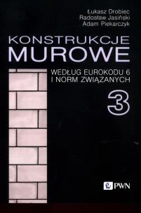 Konstrukcje murowe według Eurokodu 6 i norm związanych 3. Autor: Drobiec Łukasz, Jasiński Radosław, Piekarczyk Adam. Multiszop.pl Okładka książki Konstrukcje murowe według Eurokodu 6 i norm związanych 3