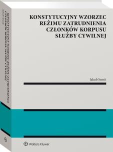Okładka książki Konstytucyjny wzorzec reżimu zatrudnienia członków korpusu służby cywilnej