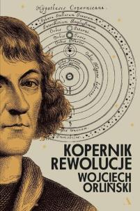 Kopernik. Rewolucje. Autor: Orliński Wojciech. Multiszop.pl Okładka książki Kopernik. Rewolucje