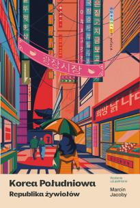 Korea Południowa. Republika żywiołów. Autor: Marcin Jacoby. Multiszop.pl Okładka książki Korea Południowa. Republika żywiołów